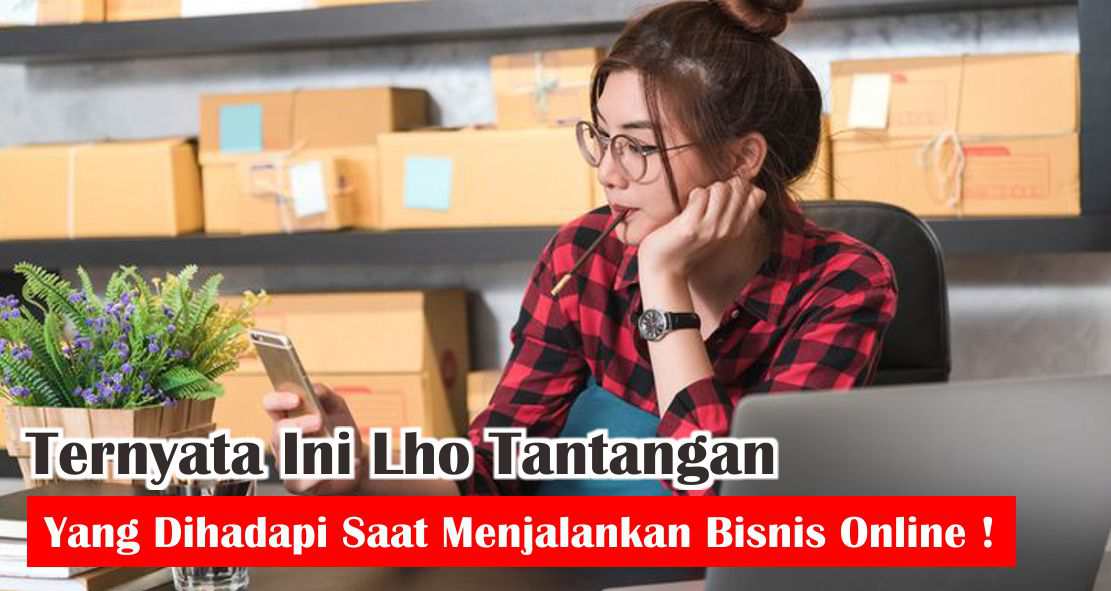 7-tantangan-menjalankan-bisnis-online-yang-harus-di-waspadai
