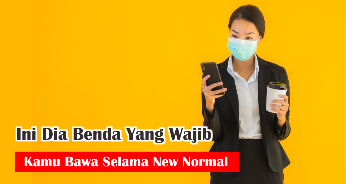 8-benda-yang-wajib-kamu-bawa-saat-new-normal-dan-pandemi