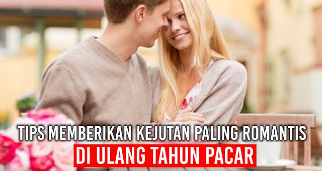 Yuk Berikan Kejutan Paling Romantis Di Ulang Tahun Pacar