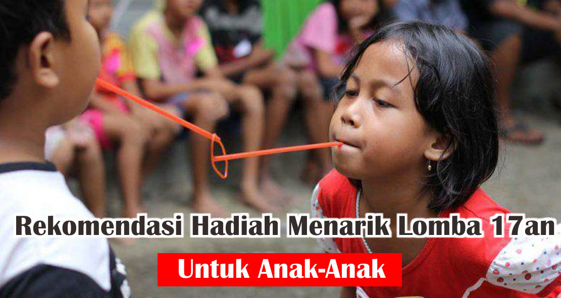  7 Ide Hadiah Lomba 17an Yang Cocok Untuk Anak-Anak !