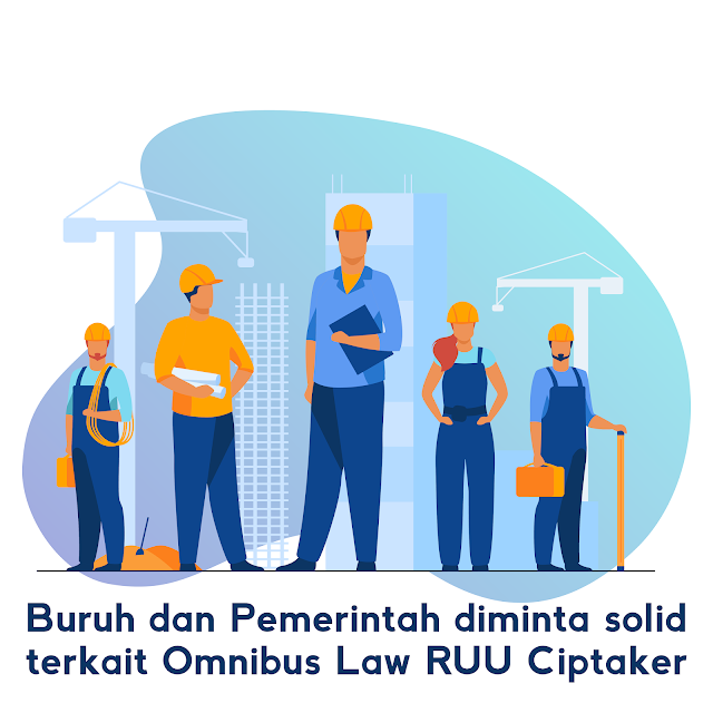 Buruh Dan Pemerintah Diminta Solid Terkait Omnibus Law RUU Ciptaker