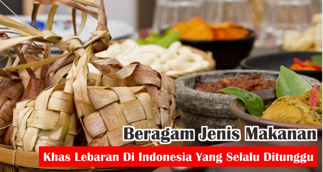  9 Makanan Khas Lebaran Idul Fitri Yang Ada Di Indonesia ! 