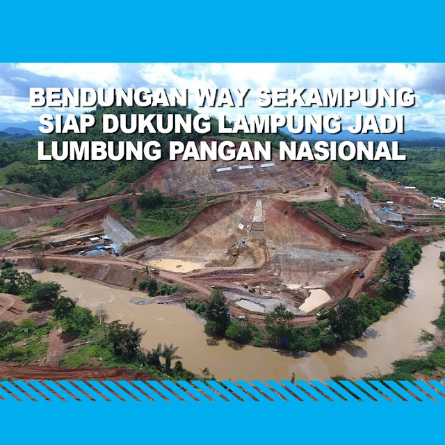 Bendungan Way Sekampung Siap Dukung Lampung Jadi Lumbung Pangan Nasional