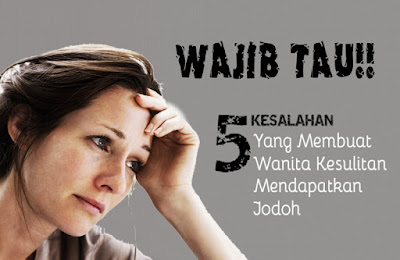 Lima kesalahan Penyebab wanita kesulitan mendapatkan jodoh 