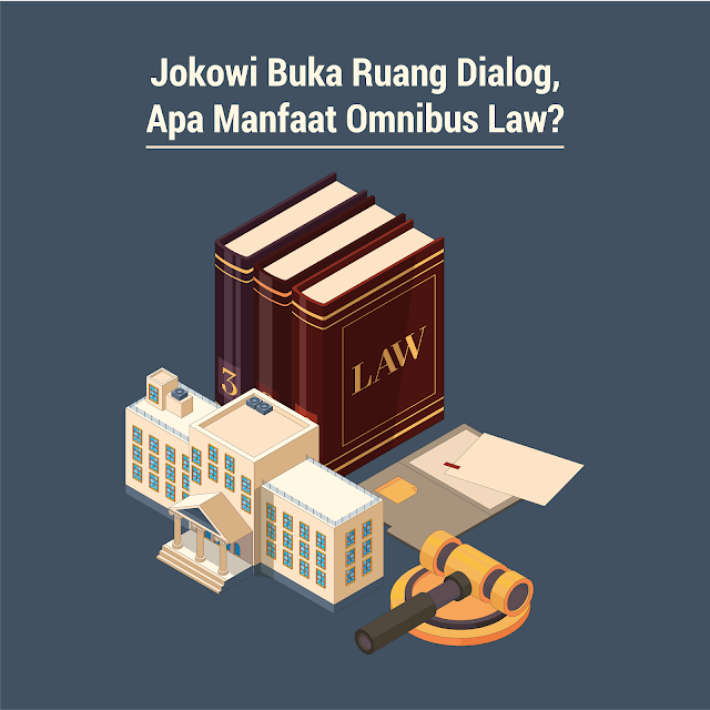 Jangan Asal Nolak, Jokowi Buka Ruang Dialog, Apa Manfaat Omnibus Law ?