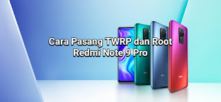 Cara Pasang TWRP dan Root Xiaomi Redmi Note 9 Pro