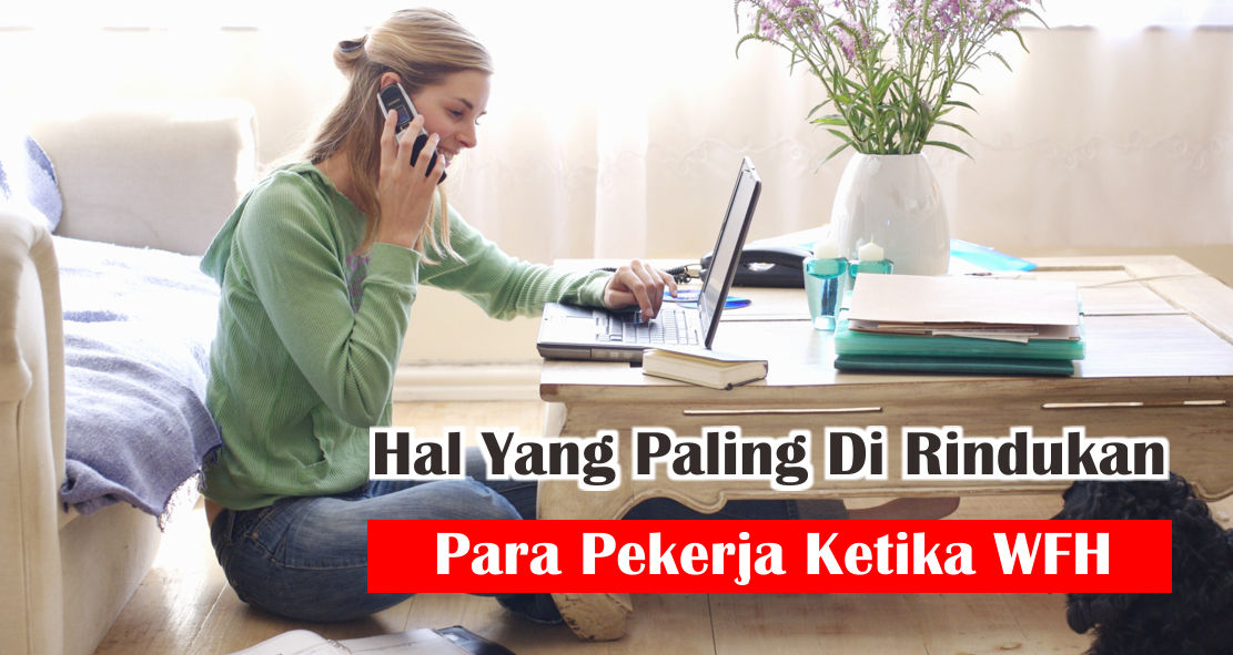  4 Hal Yang Bikin Kangen Kantor Saat Menjalani WFH 