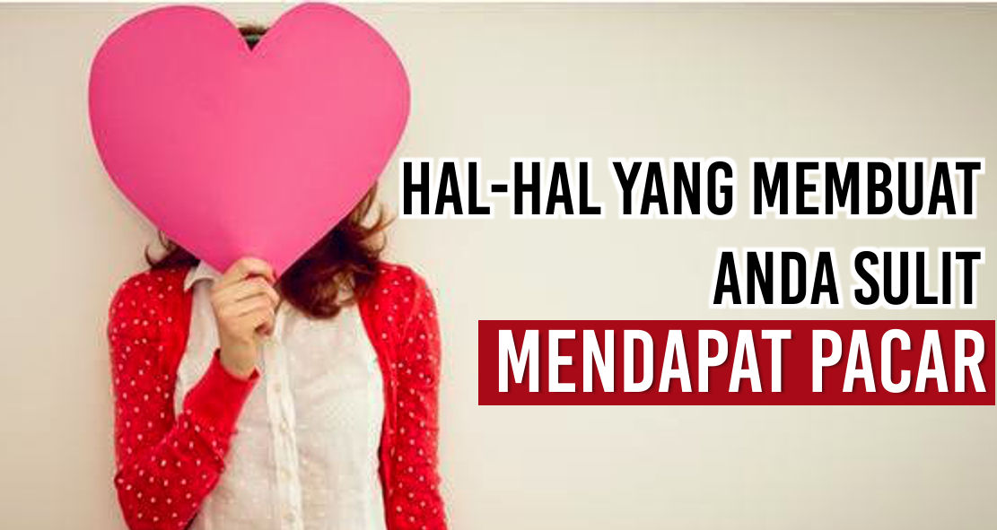 Ini Penyebab Kamu Sulit Dapat Pasangan