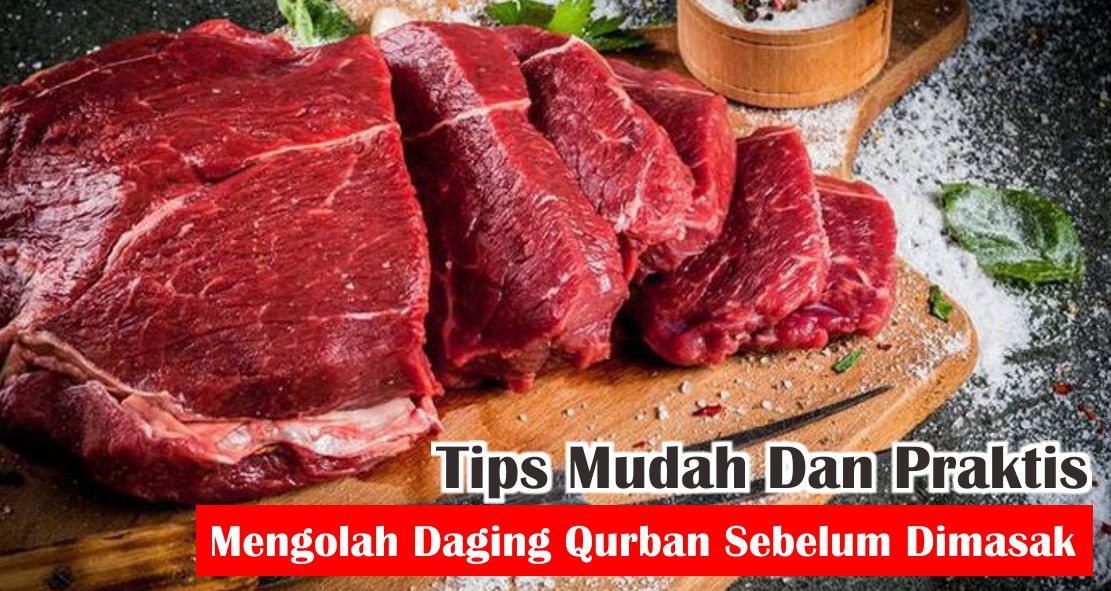  Tips Mudah Olah Daging Qurban Agar Empuk dan Tidak Bau !