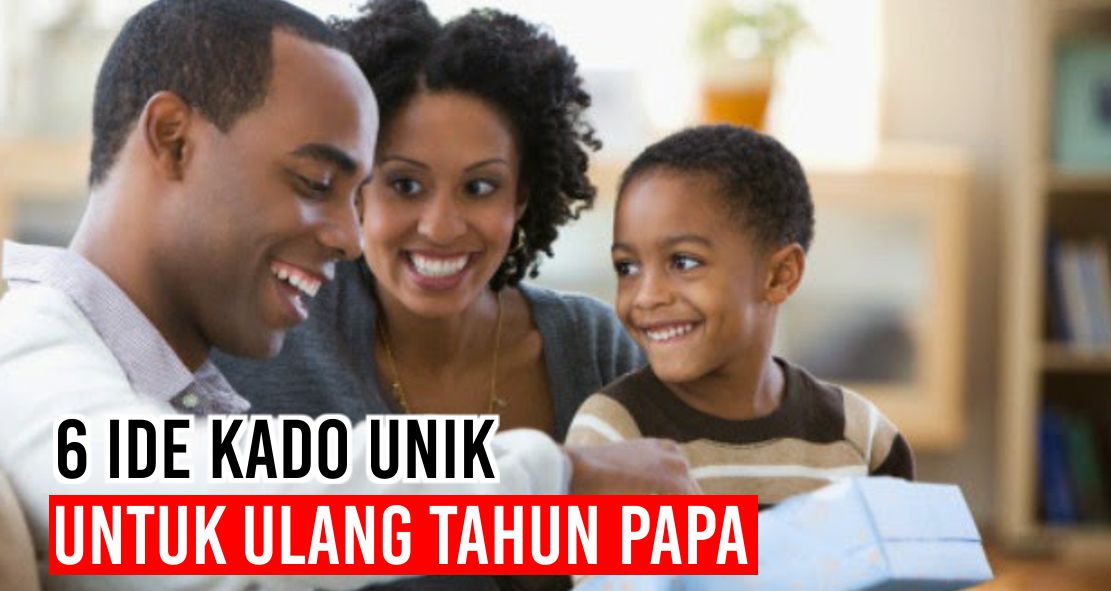 6 Inspirasi Kado Unik Untuk Papa