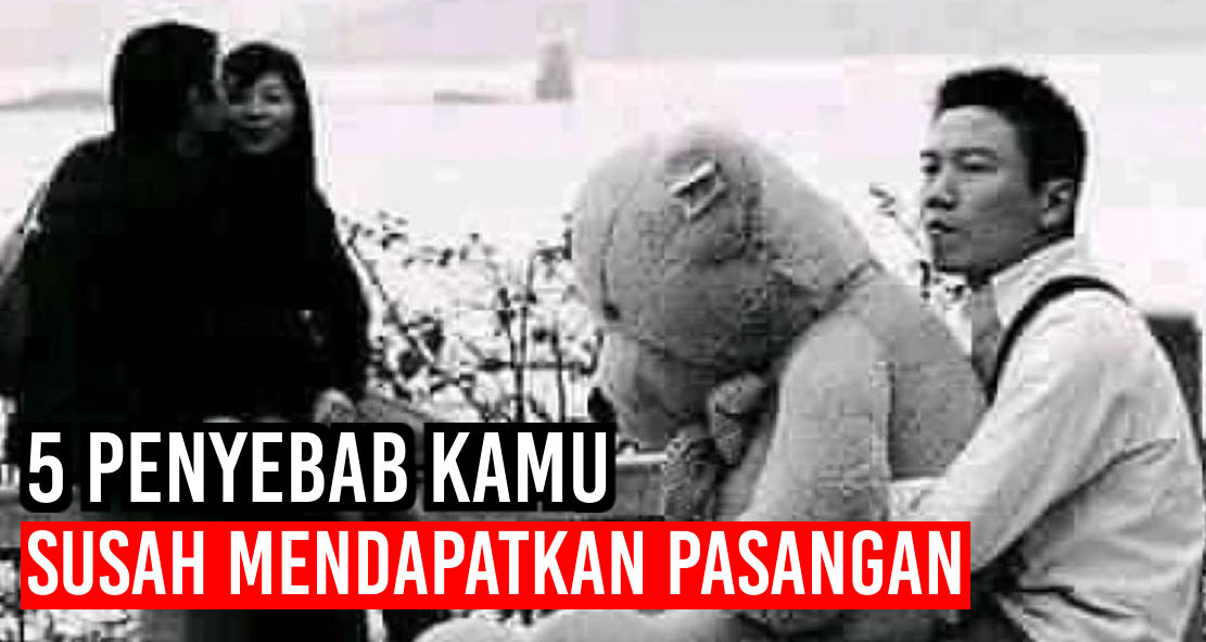 Ternyata Ini Penyebab Mengapa Kamu Sulit Dapat Jodoh ! 