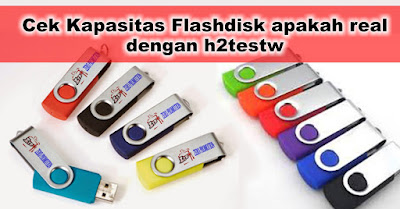 Cek Kapasitas Flashdisk apakah real dengan h2testw