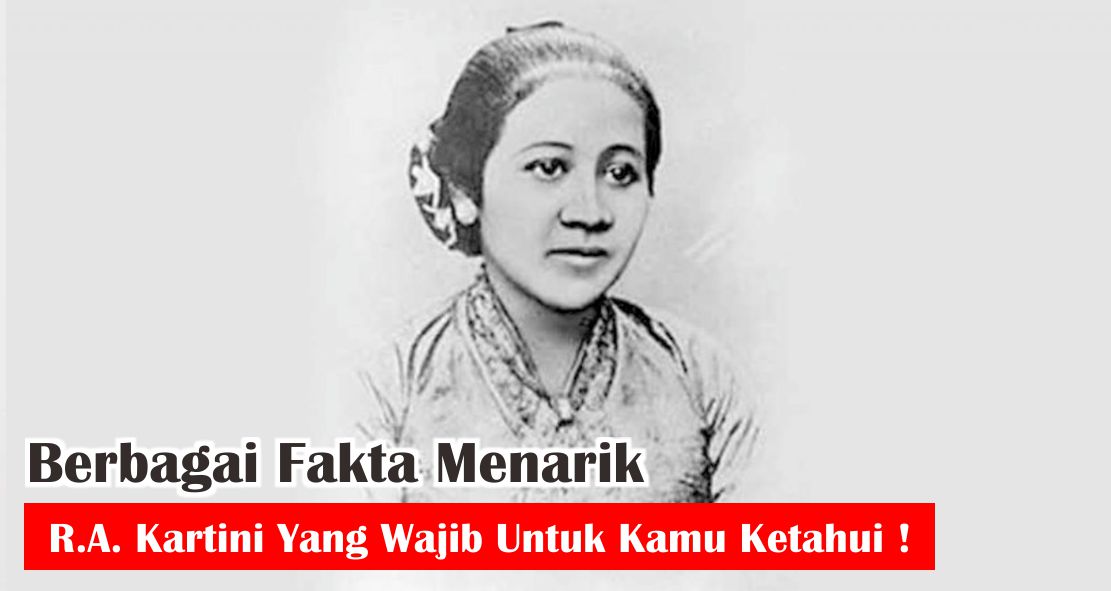  7 Fakta Menarik Tentang R.A. Kartini Yang Wajib Kamu Tahu !