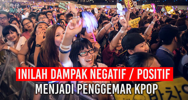 anda-kpopers-nih-dampak-positif-dan-negatifnya