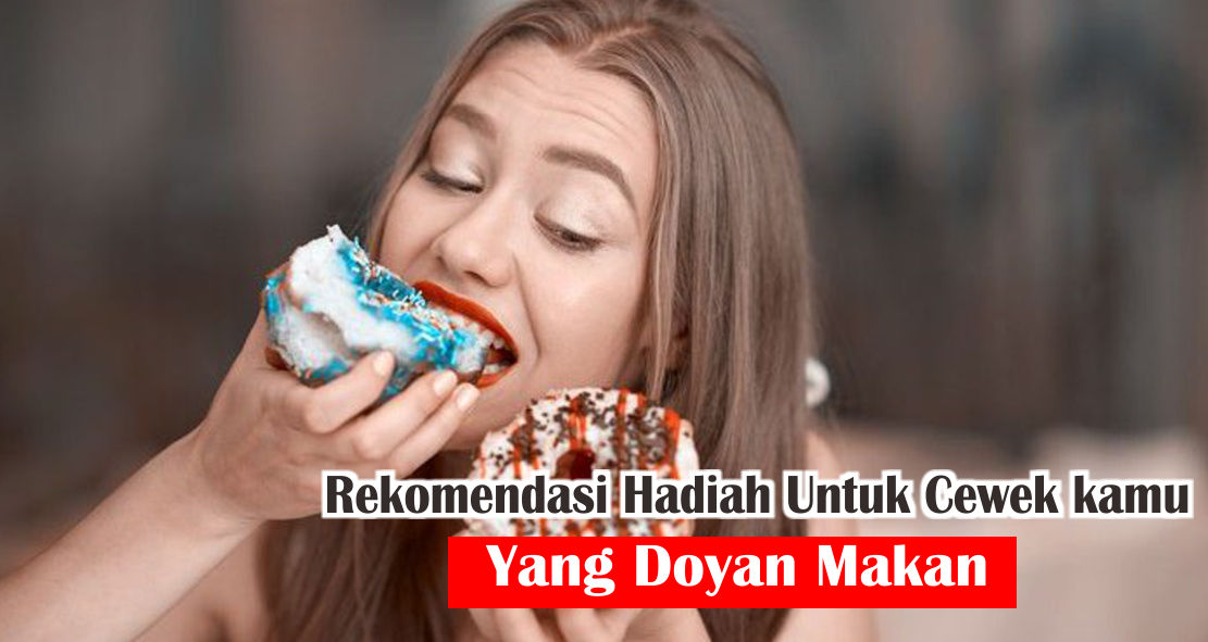  Ini Dia Hadiah Yang Cocok Buat Cewek Yang Doyan Makan 