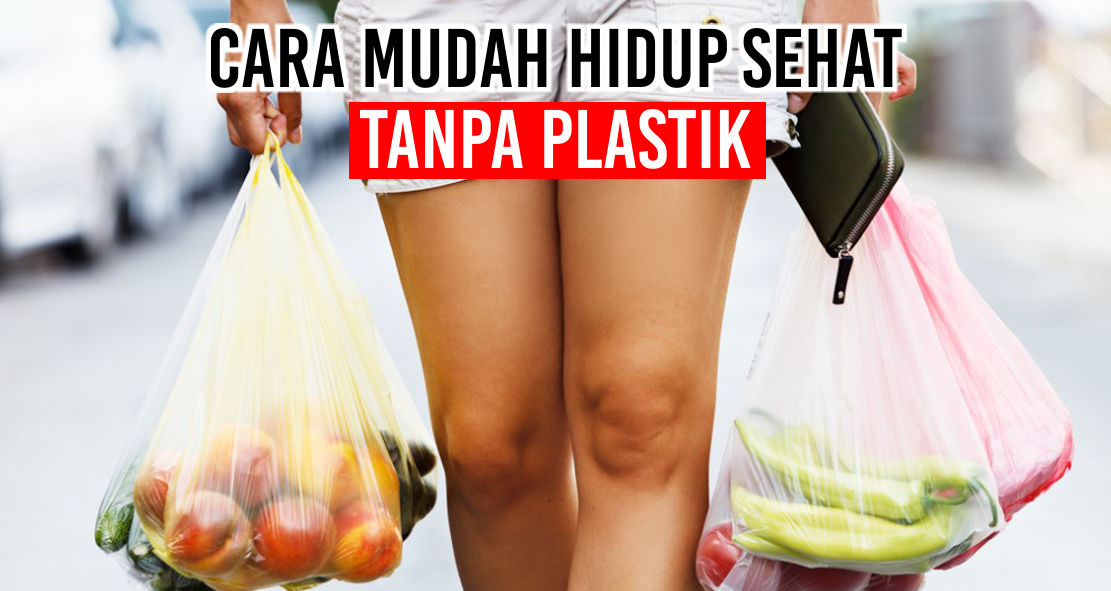 Begini Caranya Hidup Sehat Tanpa Plastik