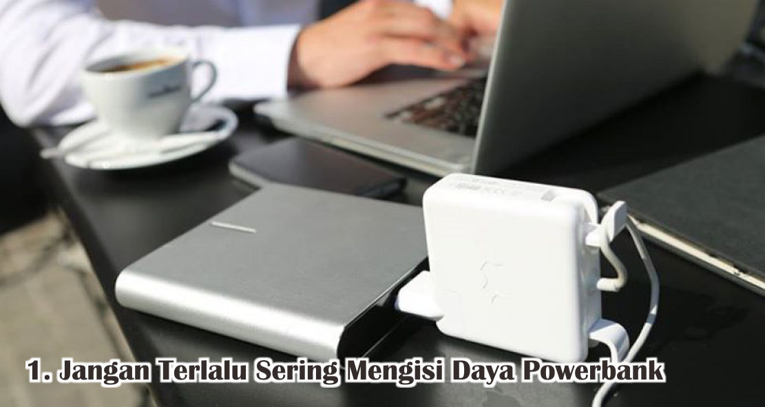  Tips Merawat Powerbank Dengan Benar Agar Lebih Awet 