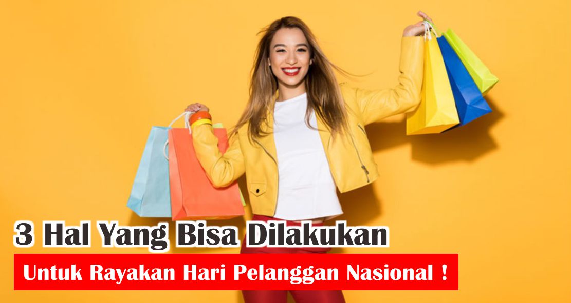 ini-dia-3-cara-merayakan-hari-pelanggan-nasional