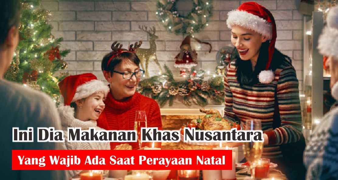  8 Makanan Khas Nusantara Yang Wajib Ada Saat Natal 