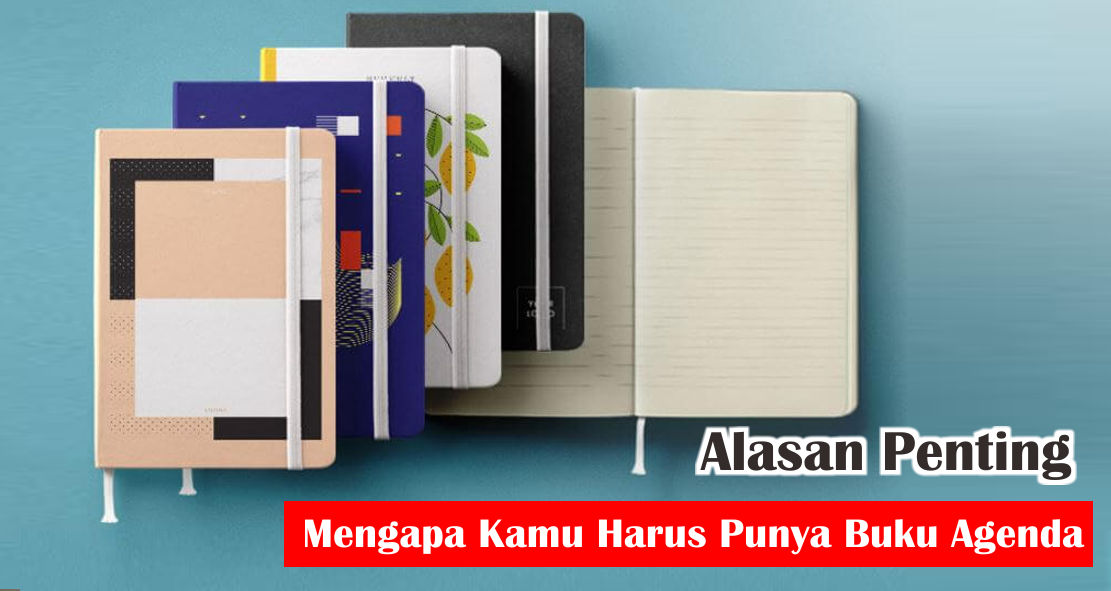 Ternyata Ini Manfaat Buku Agenda Yang Semakin Terlupakan !