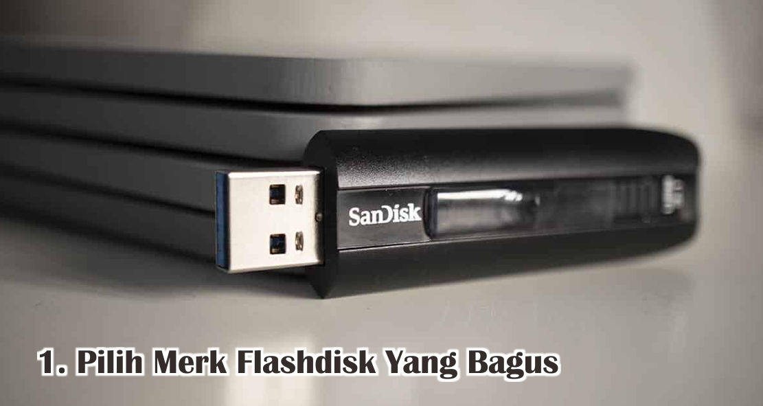  7 Tips Mudah Memilih Flashdisk Yang Berkualitas