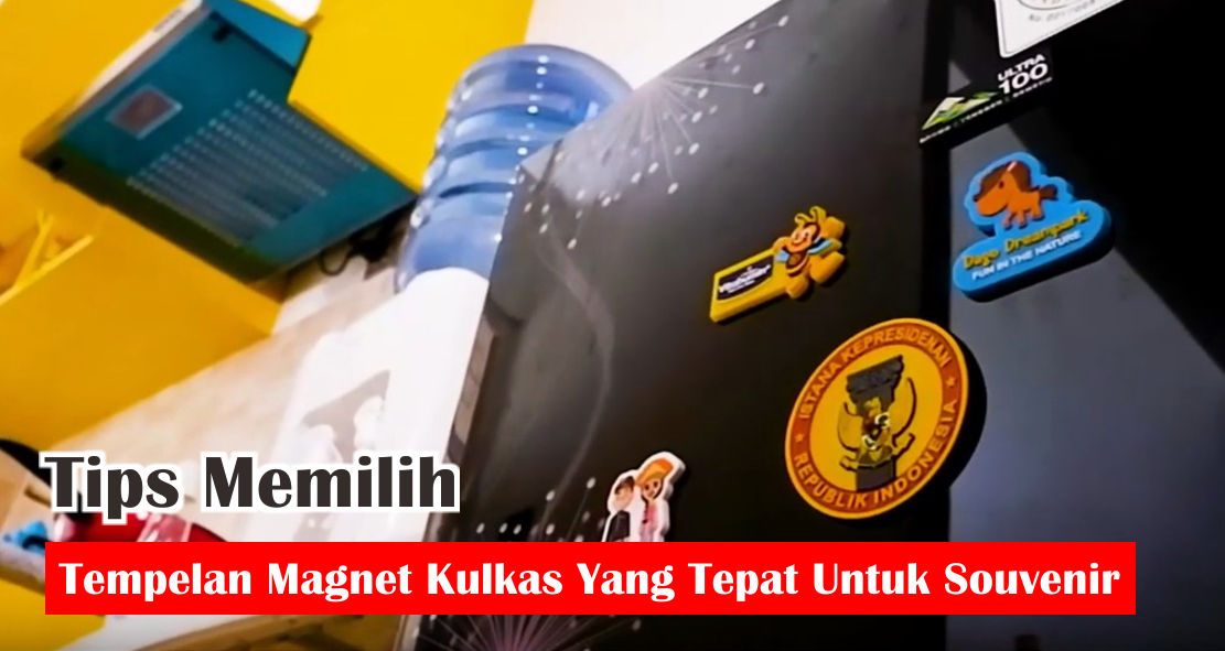  Tips Mendapatkan Souvenir Tempelan Magnet Kulkas Terbaik !