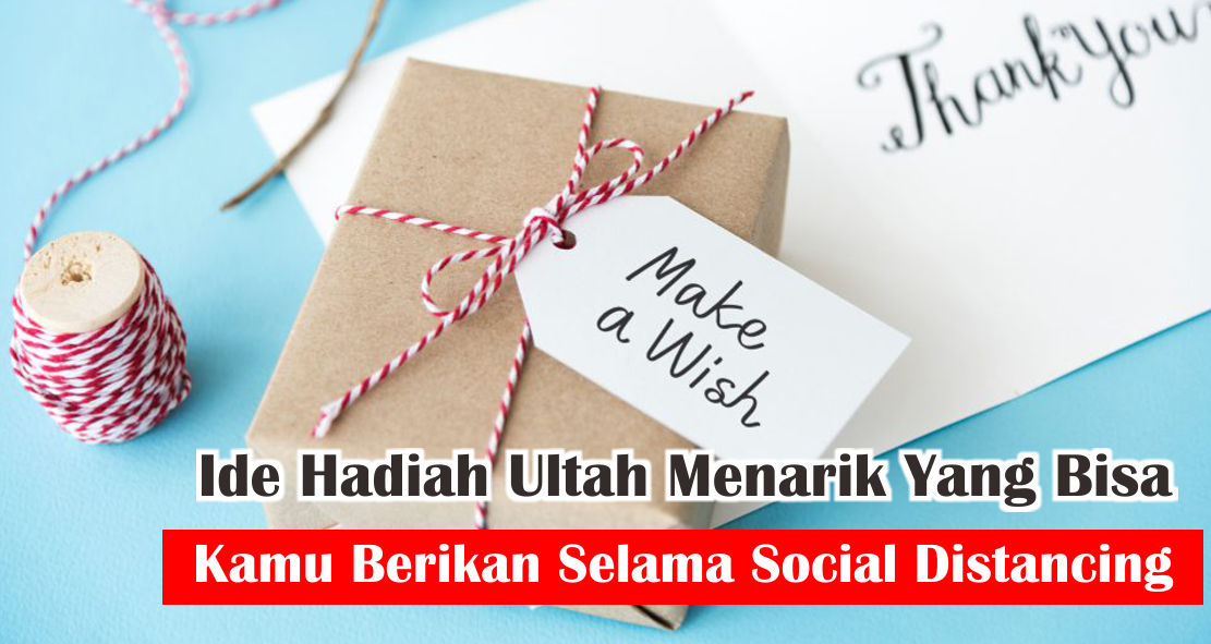 Temanmu Ulang Tahun Disaat Social Distancing ? Berikan Ini !