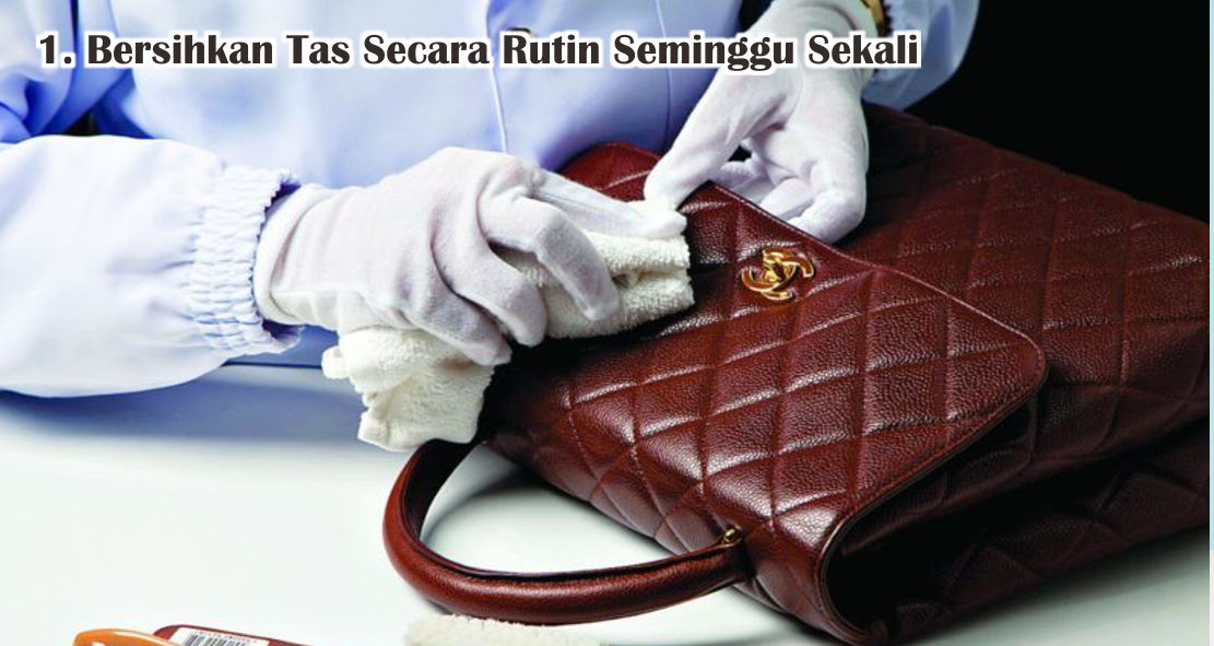 Ini Dia Tips Merawat Tas Kulit Agar Awet Dan Selalu Terlihat Baru 
