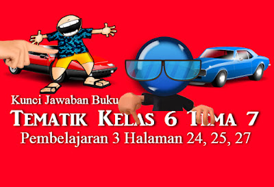 Kunci Jawaban Buku Tematik Siswa Tema 7 Kelas 6 Halaman 1, 16, 24, 33, 38, 46