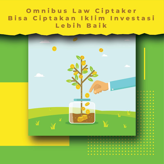 Omninbus Law ciptaker akan ciptakan iklim investasi yang baik