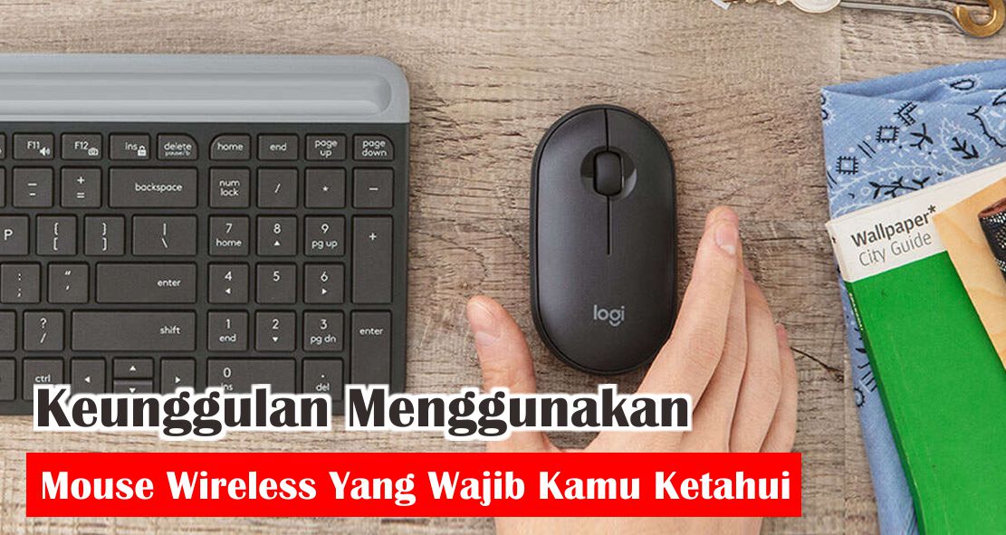  Ini Dia 6 Kelebihan Menggunakan Mouse Wireless !