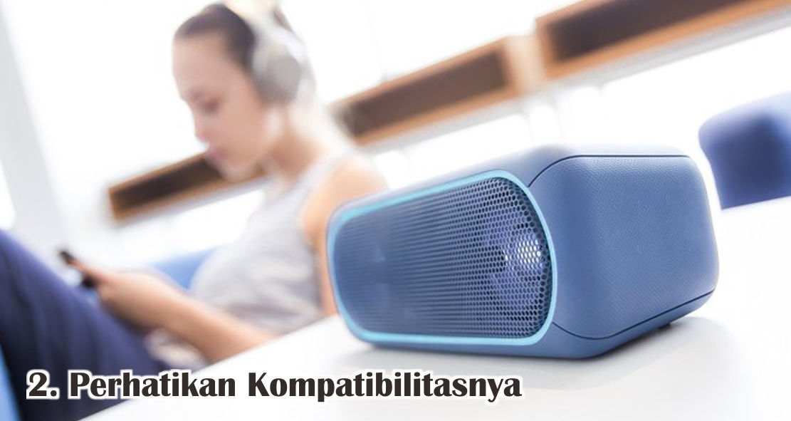 7 Hal Penting Yang Harus Diperhatikan Saat Memilih Speaker Bluetooth