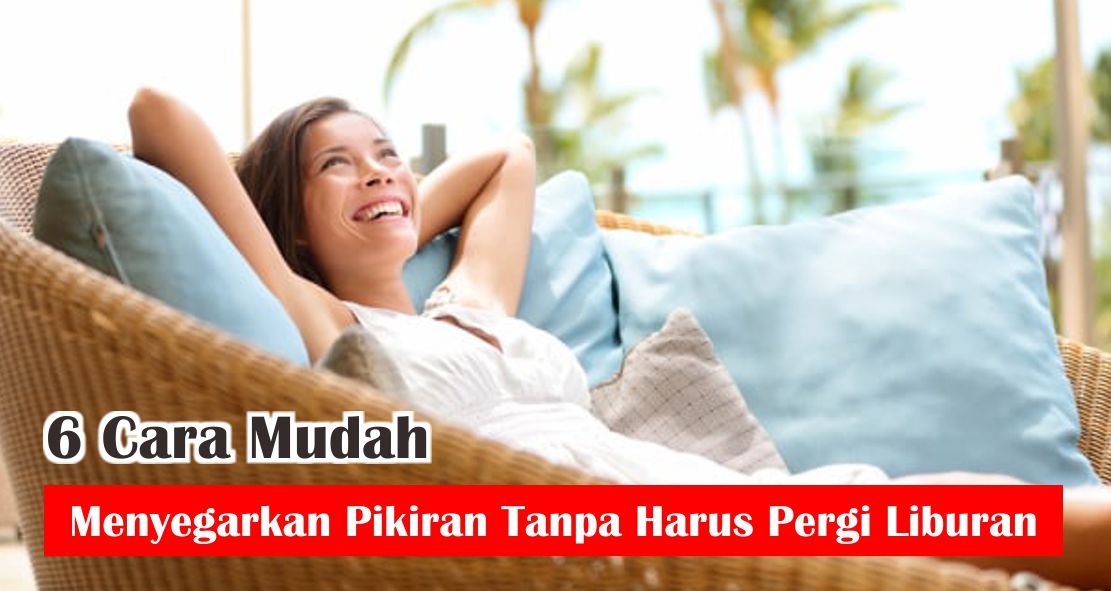 ini-dia-alternatif-penyegar-pikiran-tanpa-harus-liburan