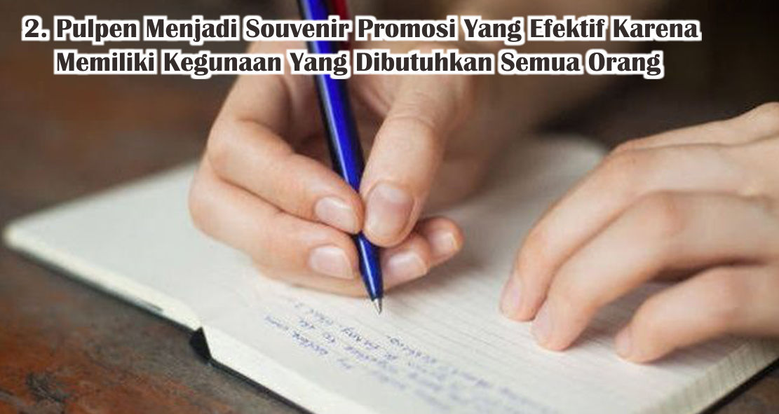 5 Alasan Mengapa Pulpen Menjadi Souvenir Promosi Paling Ampuh 