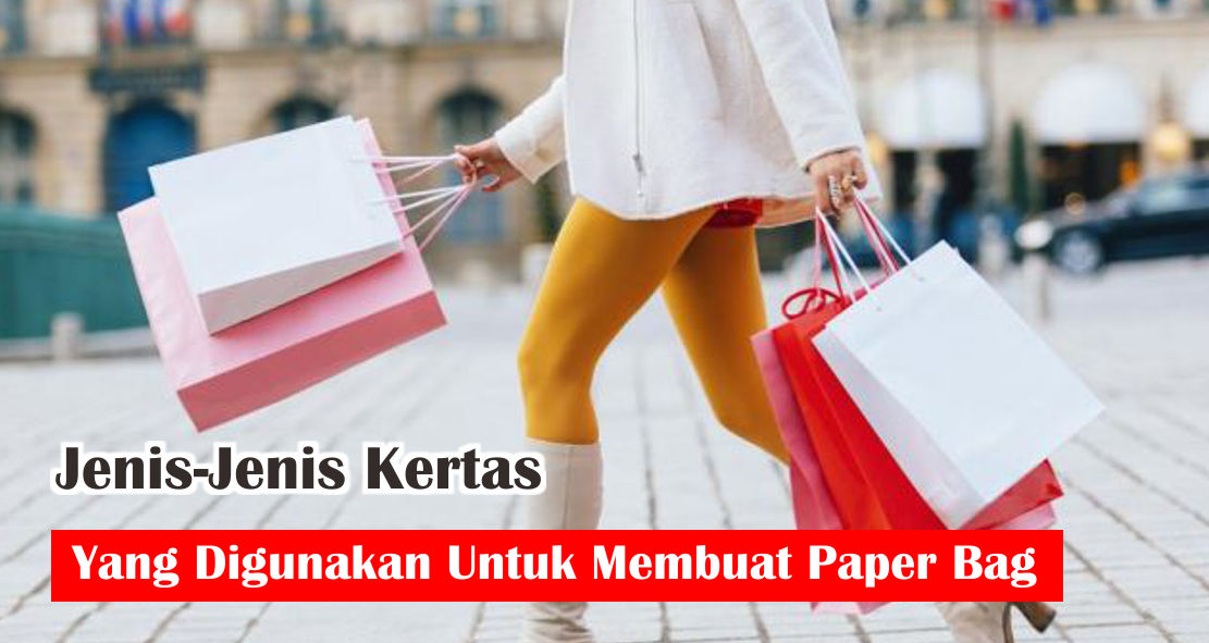  Ternyata Ini Kertas Yang Digunakan Untuk Membuat Paper Bag !