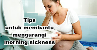 Tips untuk membantu mengurangi morning sickness 