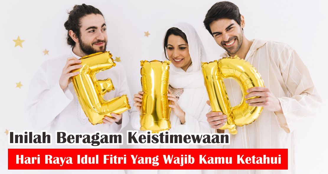 ini-dia-6-keistimewaan-hari-raya-idul-fitri