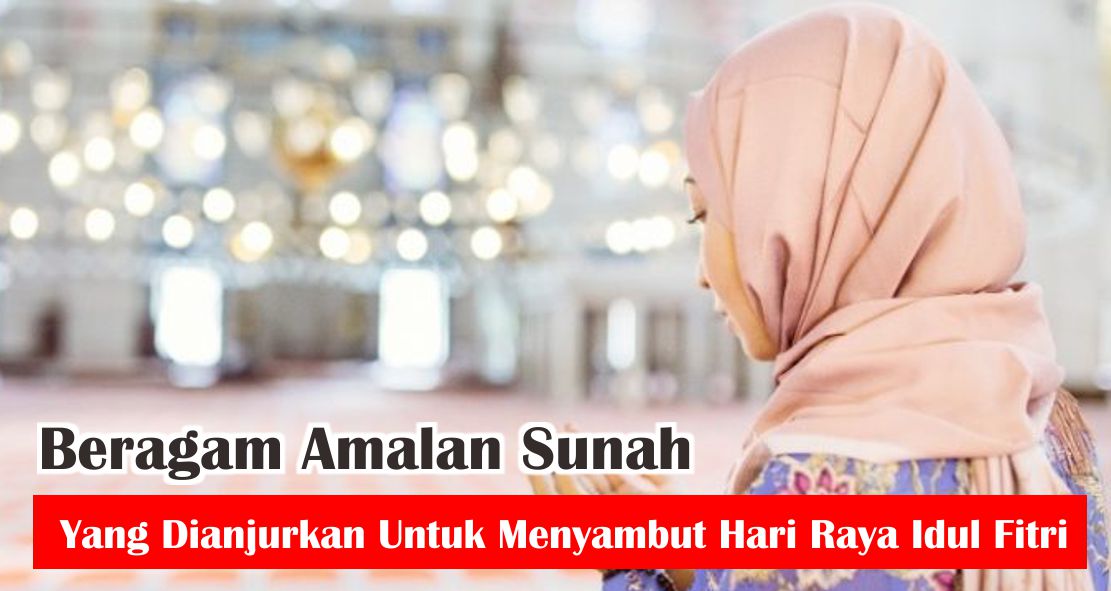 sambut-idul-fitri-dengan-lakukan-8-amalan-sunah-berikut-ini