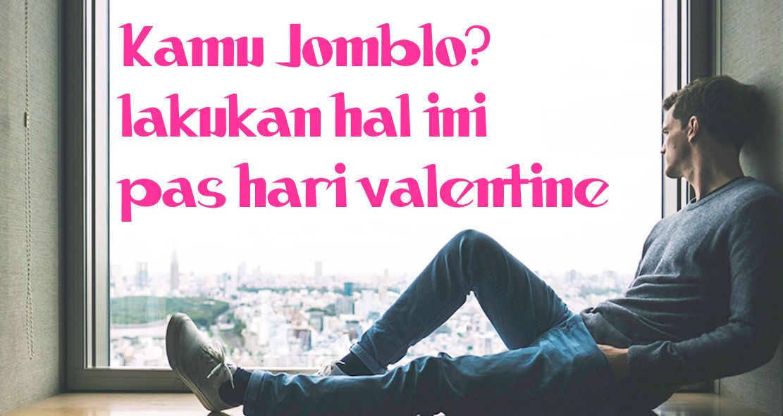 hal-ini-bisa-kamu-lakukan-ketika-jomblo-dihari-valentine