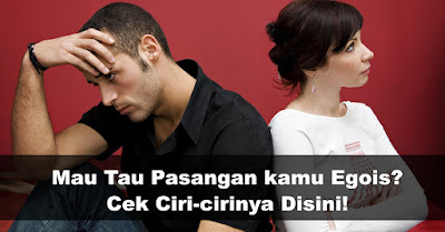 Mau Tau Pasangan kamu Egois / tidak? Cek Ciri-cirinya Disini! 