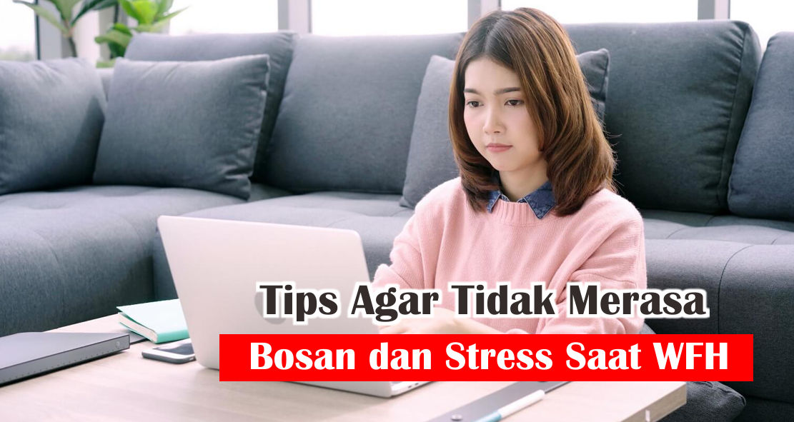begini-cara-hilangkan-rasa-bosan-dan-stress-saat-menjalani-wfh
