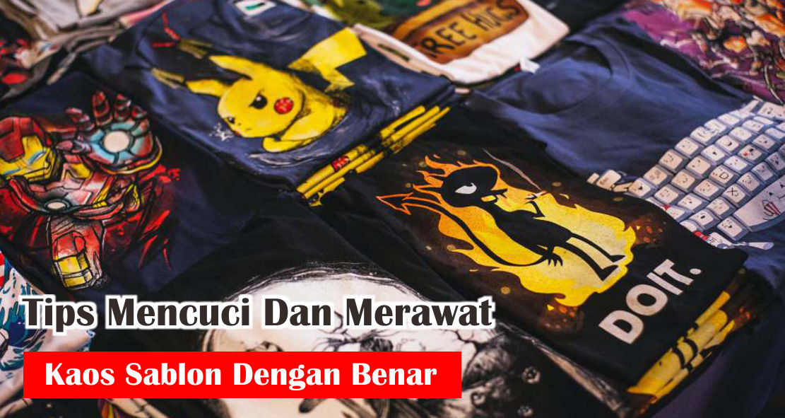  Begini Cara Merawat Kaos Sablon Agar Awet !