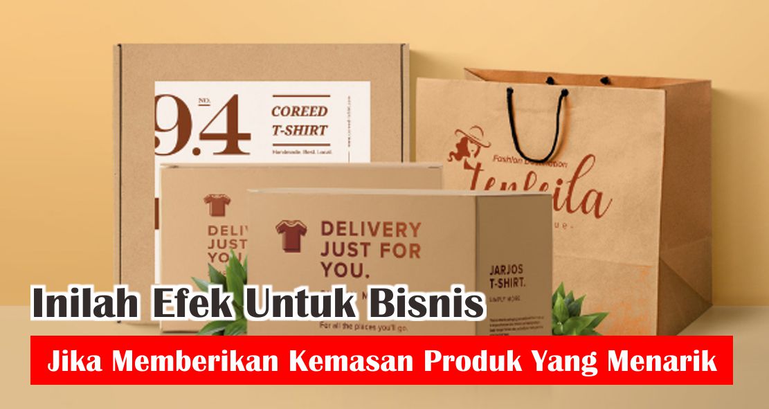 5-manfaat-memberikan-kemasan-produk-yang-menarik-untuk-bisnis