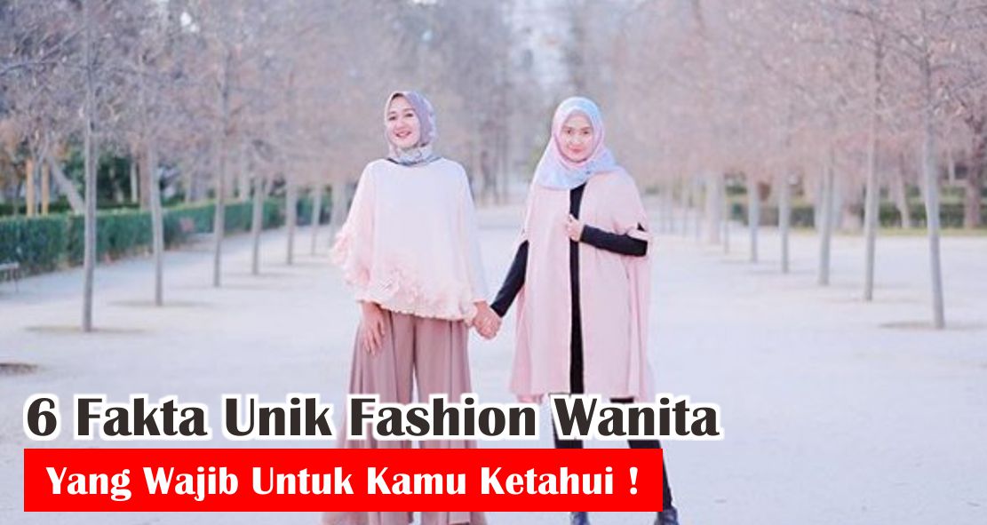  Ini Dia Fakta Unik Fashion Yang Wajib Wanita Tau !