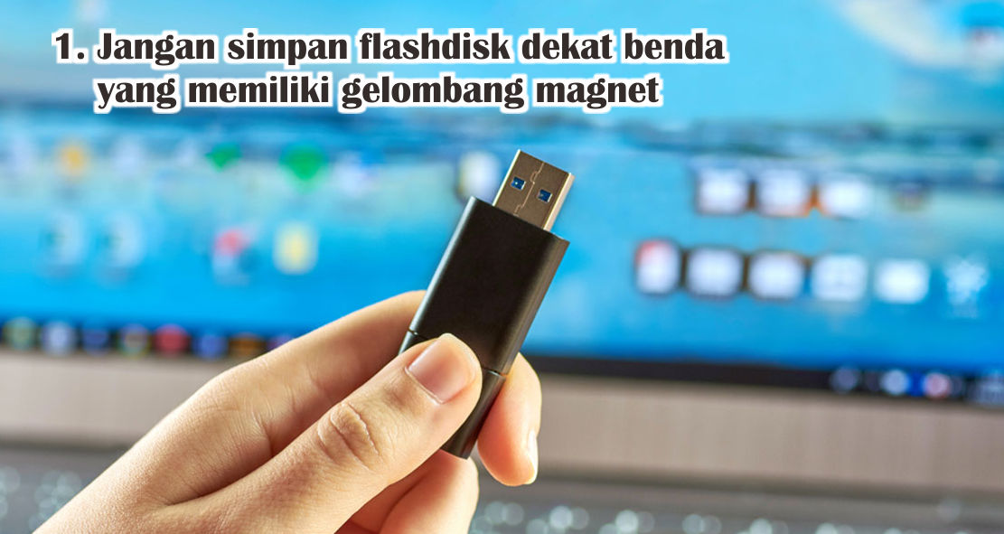 6 Hal Yang Harus Kamu Lakukan Agar Flashdisk Tak Mudah Rusak 