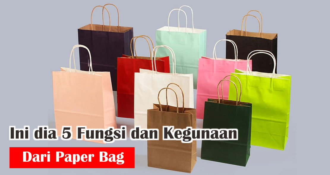 5-fungsi-paper-bag-yang-wajib-kamu-ketahui