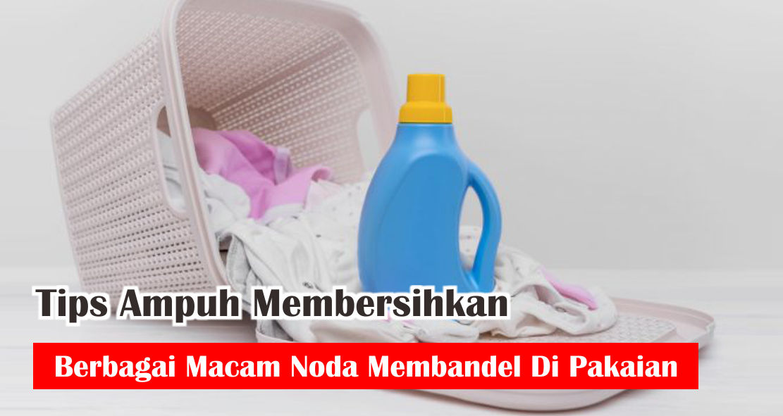cara-ampuh-hilangkan-berbagai-jenis-noda-di-pakaian