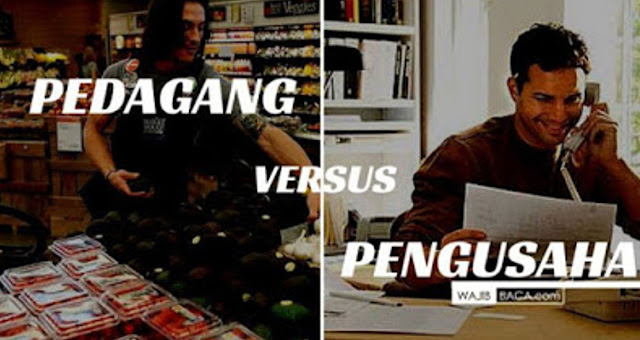 ANDA PEDAGANG ATAU PENGUSAHA? PERHATIKAN 10 PERBEDAAN INI