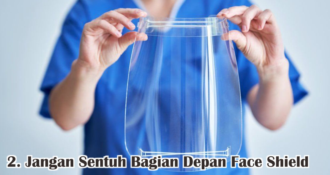 Jangan Sampai Salah, Begini Cara Pakai Face Shield Yang Benar !