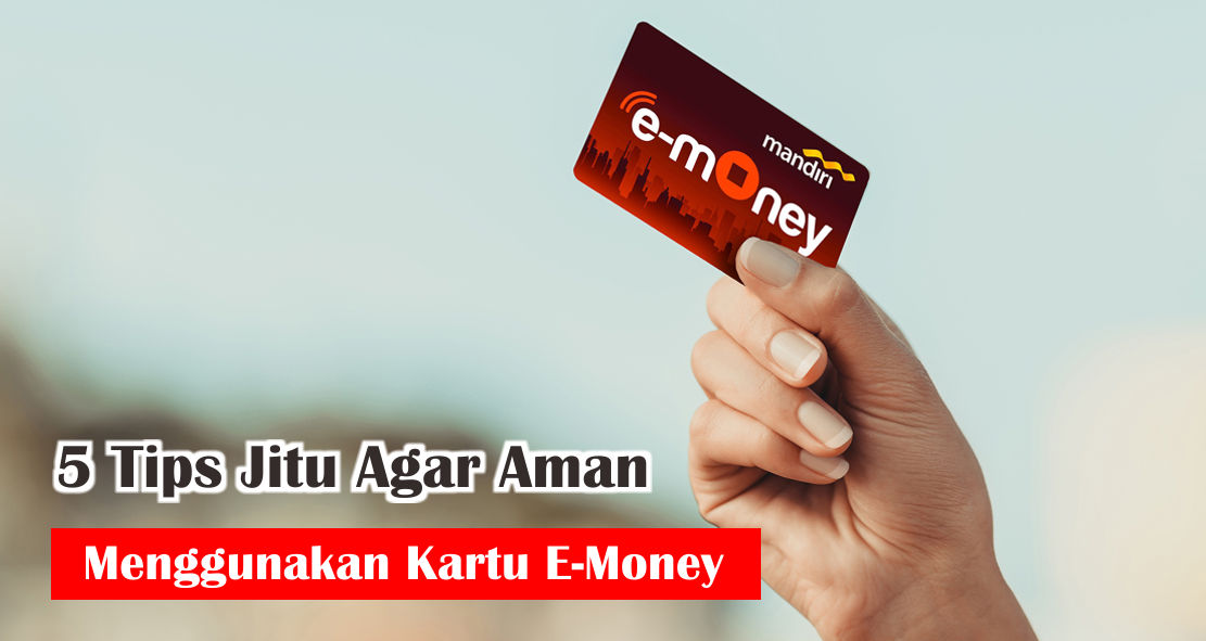 ini-dia-tips-gunakan-kartu-e-money-secara-aman